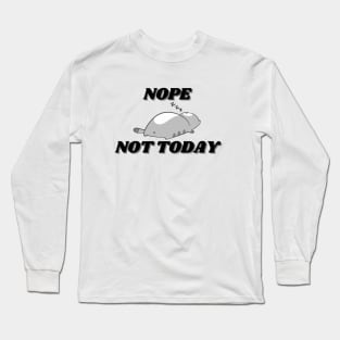Nope Not Today Cat Long Sleeve T-Shirt